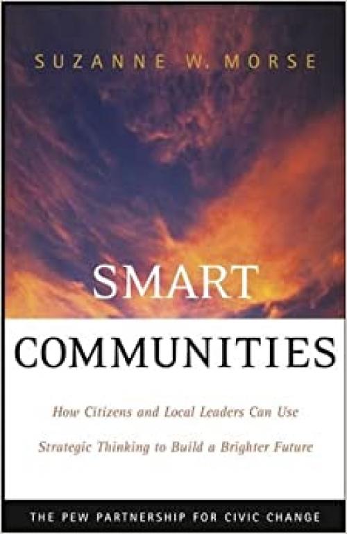 Smart Communities: How Citizens and Local Leaders Can Use Strategic Thinking to Build a Brighter Future