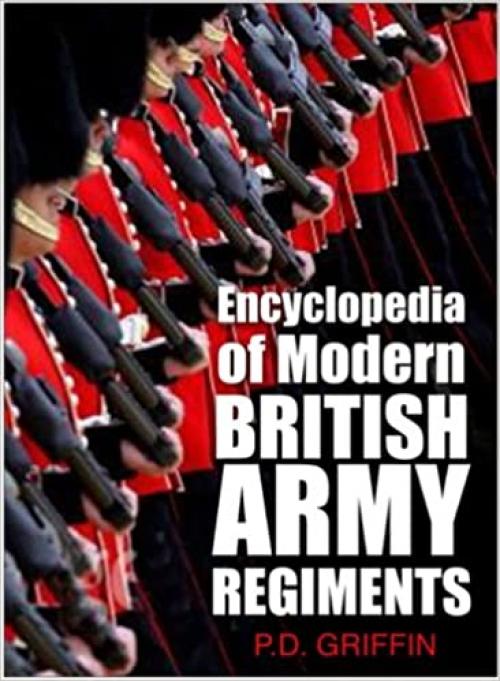 Encyclopedia of Modern British Army Regiments