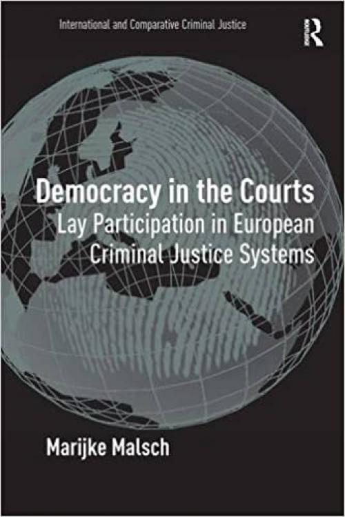 Democracy in the Courts: Lay Participation in European Criminal Justice Systems (International and Comparative Criminal Justice)