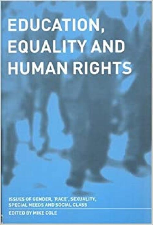 Education, Equality and Human Rights: Issues of gender, 'race', sexuality, disability and social class