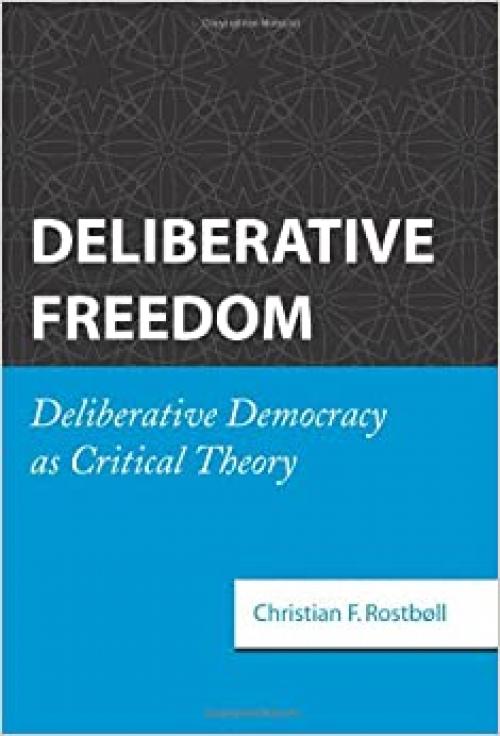 Deliberative Freedom: Deliberative Democracy as Critical Theory
