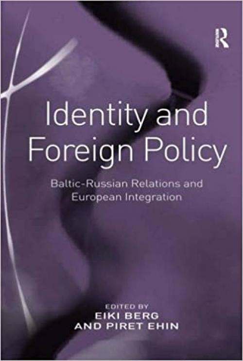Identity and Foreign Policy: Baltic-Russian Relations and European Integration