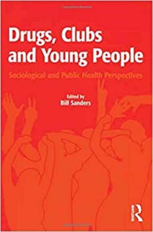 Drugs, Clubs and Young People: Sociological and Public Health Perspectives