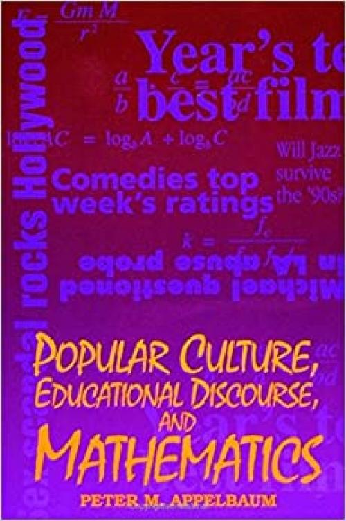 Popular Culture, Educational Discourse, and Mathematics (SUNY series, Education and Culture: Critical Factors in the Formation of Character and Community in American Life)