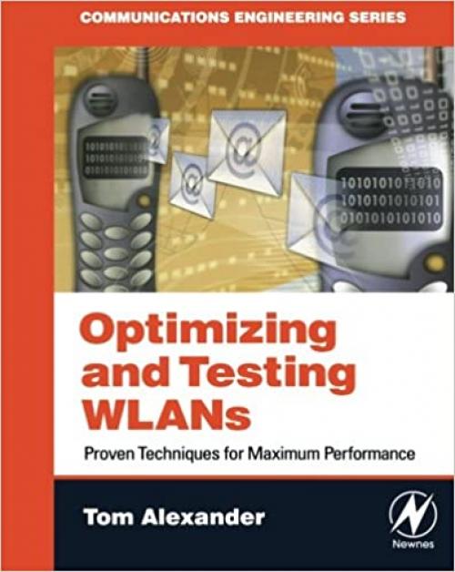 Optimizing and Testing WLANs: Proven Techniques for Maximum Performance