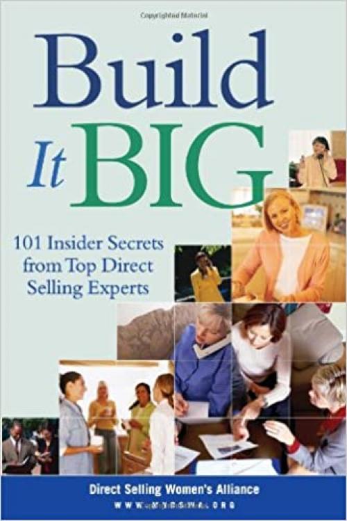 Build It Big: 101 Insider Secrets from Top Direct Selling Experts