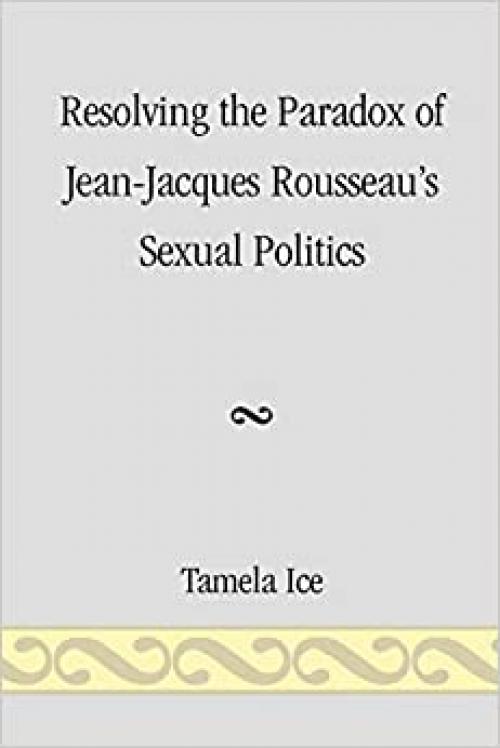 Resolving the Paradox of Jean-Jacques Rousseau's Sexual Politics