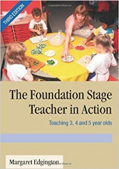 The Foundation Stage Teacher in Action: Teaching 3, 4 and 5 year olds