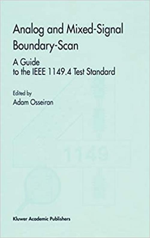 Analog and Mixed-Signal Boundary-Scan: A Guide to the IEEE 1149.4 Test Standard (Frontiers in Electronic Testing (16))