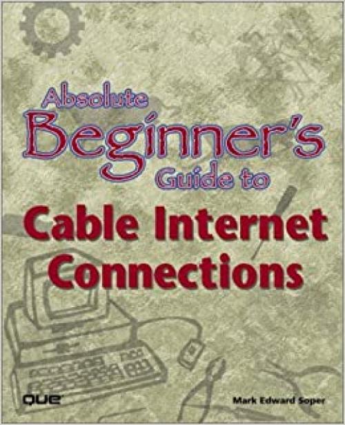 Absolute Beginner's Guide to Cable Internet Connections (Absolute Beginner's Guides (Que))
