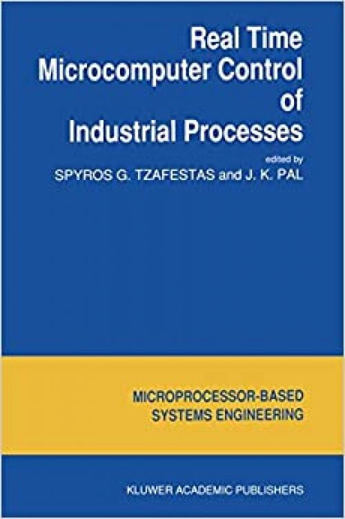 Real Time Microcomputer Control of Industrial Processes (Intelligent Systems, Control and Automation: Science and Engineering (5))