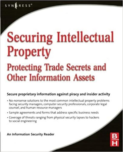 Securing Intellectual Property: Protecting Trade Secrets and Other Information Assets (Information Security)