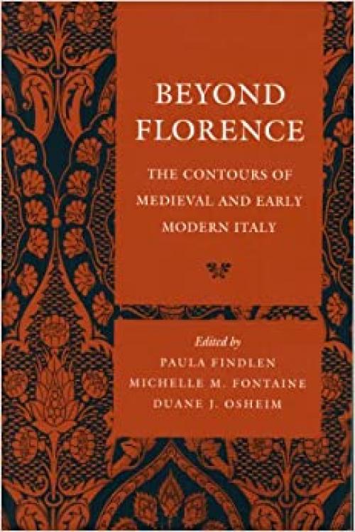 Beyond Florence: The Contours of Medieval and Early Modern Italy
