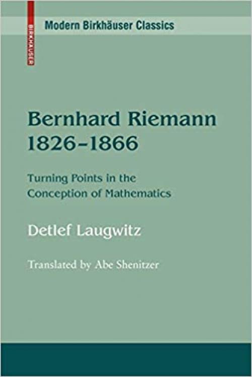 Bernhard Riemann 1826–1866: Turning Points in the Conception of Mathematics (Modern Birkhäuser Classics)