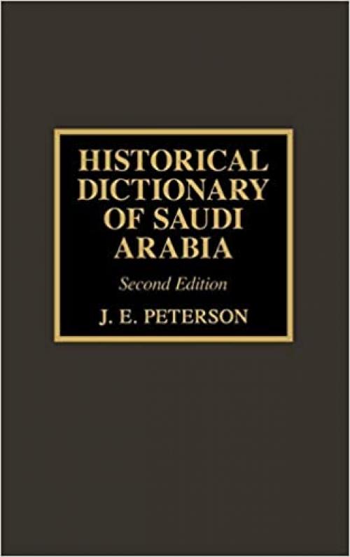 Historical Dictionary of Saudi Arabia (Historical Dictionaries of Asia, Oceania, and the Middle East) (Volume 45)