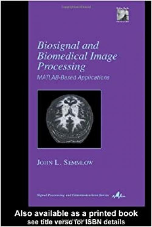 Biosignal and Medical Image Processing (Signal Processing and Communications, 22)