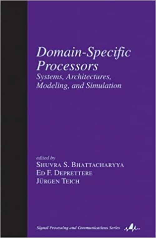 Domain-Specific Processors: Systems, Architectures, Modeling, and Simulation (Signal Processing and Communications)