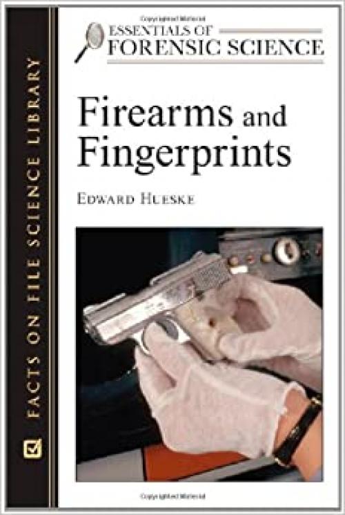 Firearms and Fingerprints (Essentials of Forensic Science)