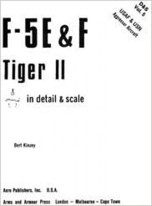 F-5 E & F Tiger II in detail & scale: USAF & USN aggressor aircraft - D&S Vol. 5