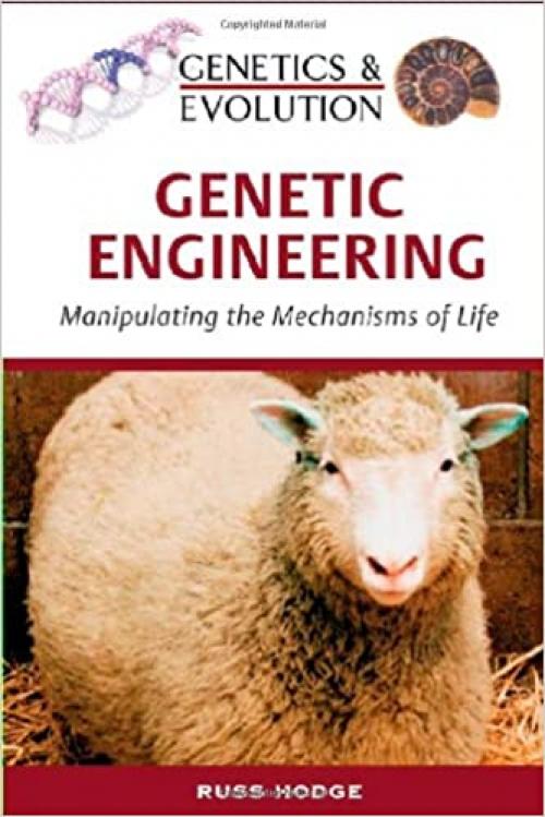 Genetic Engineering: Manipulating the Mechanisms of Life (Genetics & Evolution)