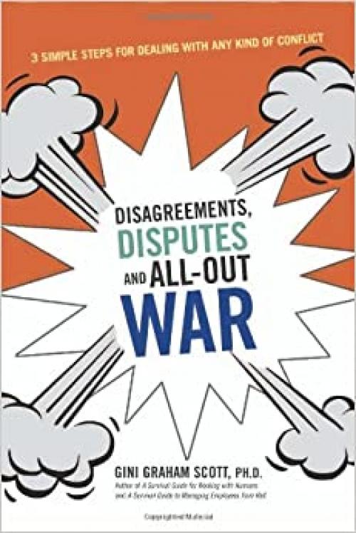 Disagreements, Disputes, and All-Out War: Three Simple Steps for Dealing with Any Kind of Conflict