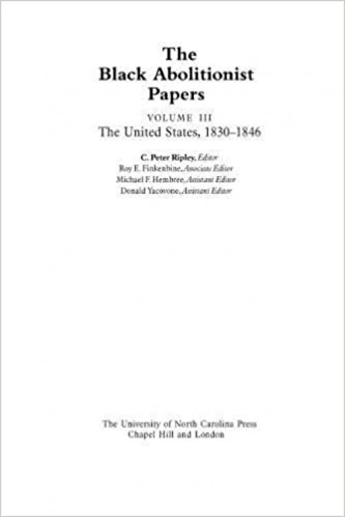 The Black Abolitionist Papers: Vol. III: The United States, 1830-1846