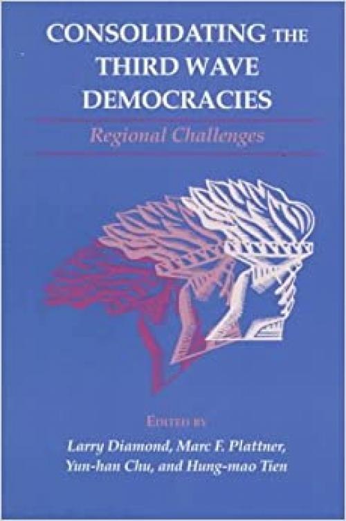 Consolidating the Third Wave Democracies: Regional Challenges (A Journal of Democracy Book) (Volume 2)