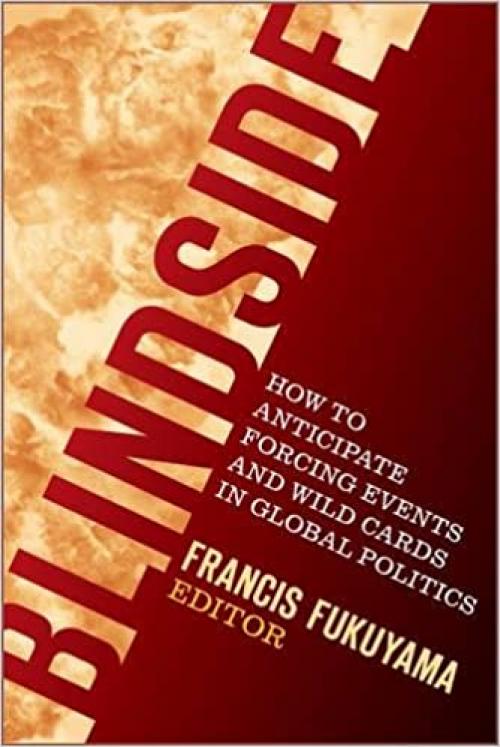 Blindside: How to Anticipate Forcing Events and Wild Cards in Global Politics