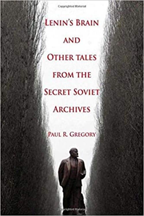 Lenin's Brain and Other Tales from the Secret Soviet Archives (Hoover Institution Press Publication) (Volume 555)