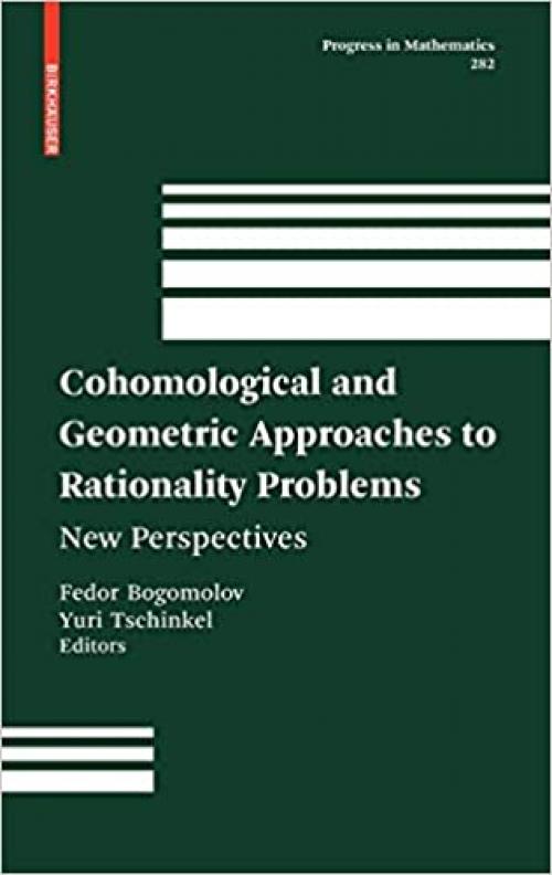 Cohomological and Geometric Approaches to Rationality Problems: New Perspectives (Progress in Mathematics (282))