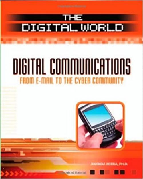 Digital Communications: From E-mail to the Cyber Community (Digital World)