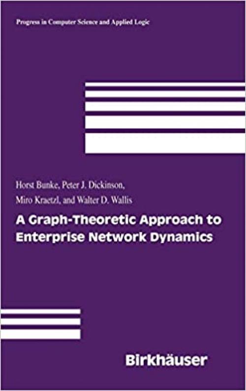A Graph-Theoretic Approach to Enterprise Network Dynamics (Progress in Computer Science and Applied Logic (24))
