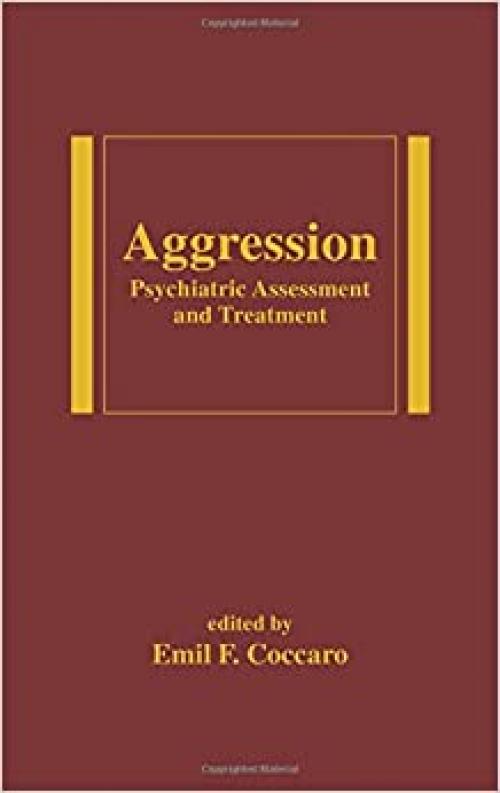 Aggression: Psychiatric Assessment and Treatment (Medical Psychiatry, Vol. 22)