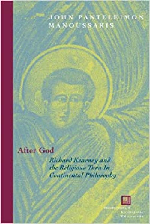 After God: Richard Kearney and the Religious Turn in Continental Philosophy (Perspectives in Continental Philosophy)