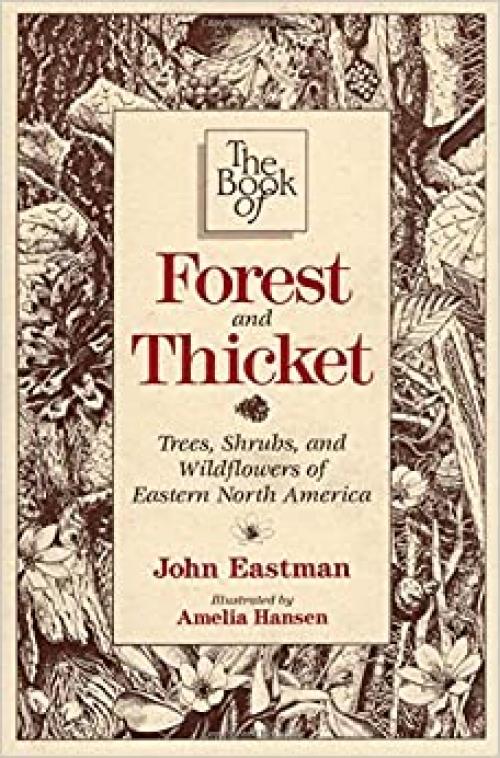Book of Forest & Thicket, The: Trees, Shrubs, and Wildflowers of Eastern North America