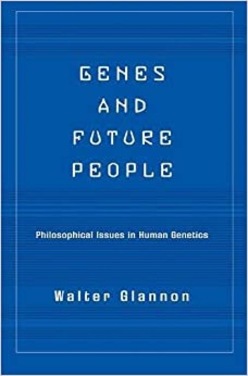 Genes and Future People: Philosophical Issues in Human Genetics