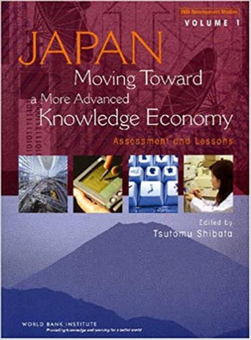 Japan, Moving Toward A More Advanced Knowledge Economy: Assessment and Lessons (WBI Development Studies)