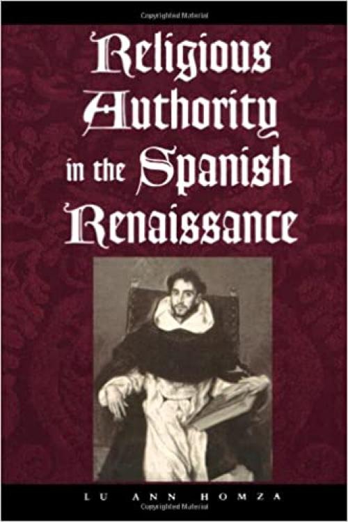 Religious Authority in the Spanish Renaissance (The Johns Hopkins University Studies in Historical and Political Science)