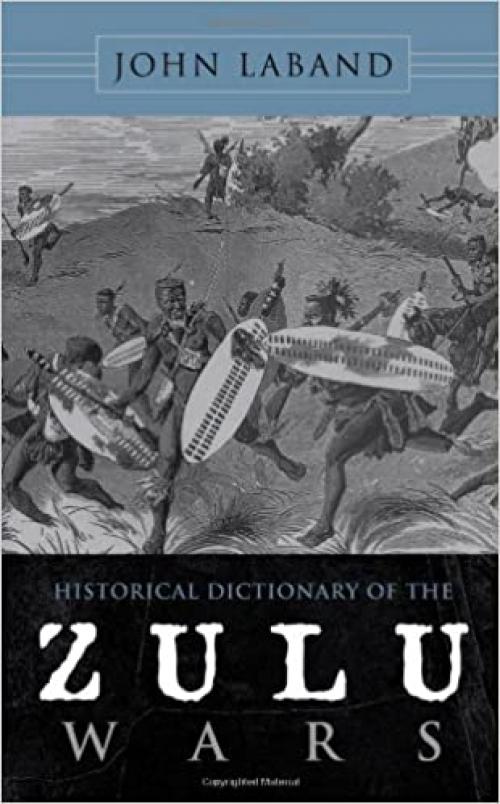 Historical Dictionary of the Zulu Wars (Historical Dictionaries of War, Revolution, and Civil Unrest)