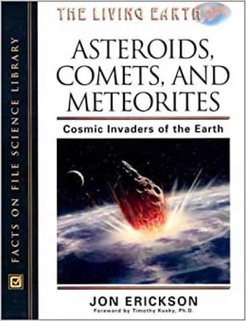 Asteroids, Comets, and Meteorites: Cosmic Invaders of the Earth (The Living Earth)