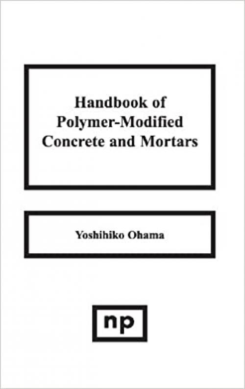 Handbook of Polymer-Modified Concrete and Mortars: Properties and Process Technology (Building Materials Science Series)