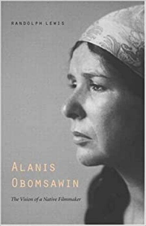 Alanis Obomsawin: The Vision of a Native Filmmaker (American Indian Lives)