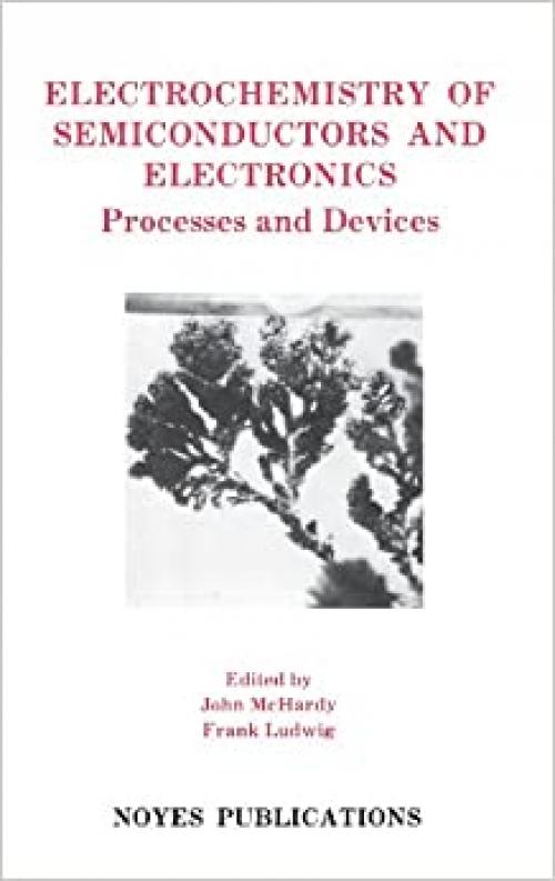 Electrochemistry of Semiconductors and Electronics: Processes and Devices (Materials Science and Process Technology)