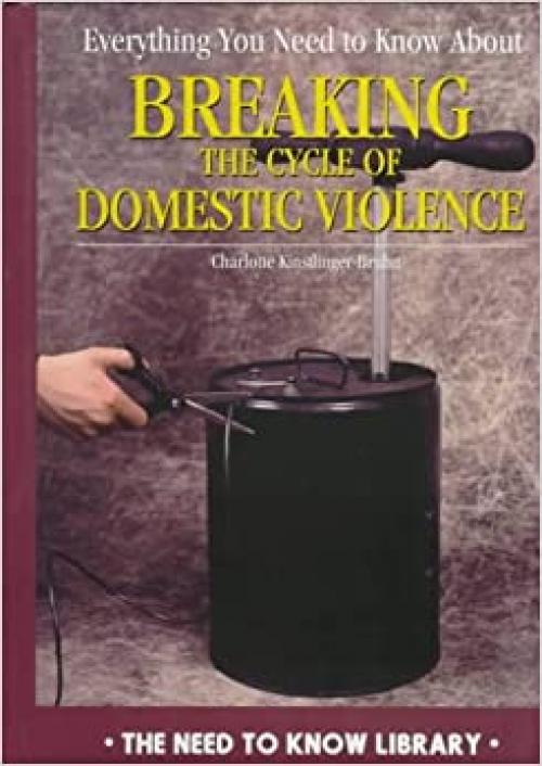 Everything You Need to Know About Breaking the Cycle of Domestic Violence (Need to Know Library)