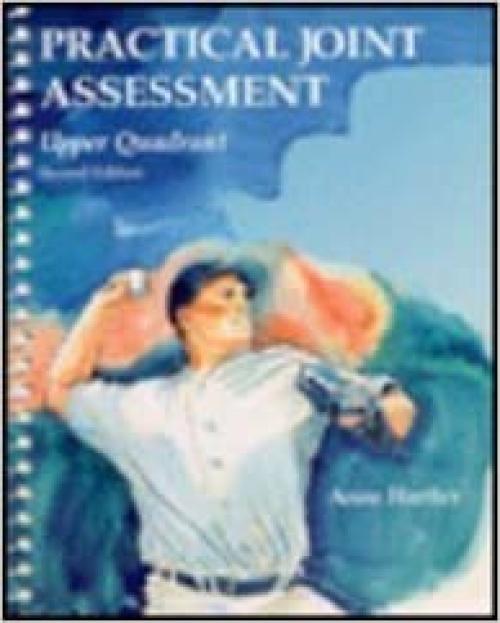 Practical Joint Assessment: Upper Quadrant : A Sports Medicine Manual