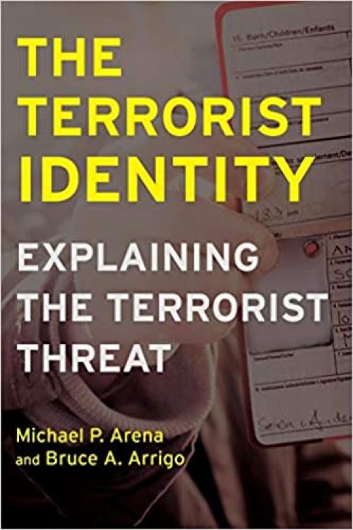 The Terrorist Identity: Explaining the Terrorist Threat (Alternative Criminology, 5)