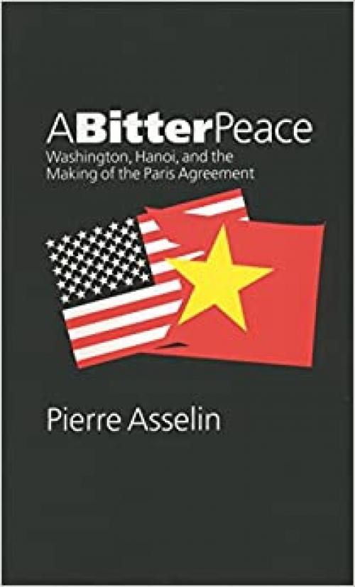A Bitter Peace: Washington, Hanoi, and the Making of the Paris Agreement