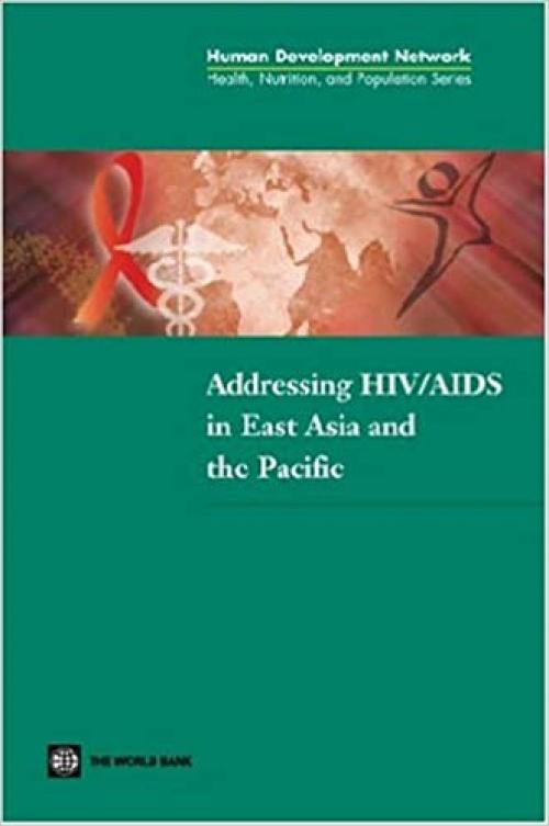 Addressing HIV/AIDS in East Asia and the Pacific (Health, Nutrition, and Population Series)