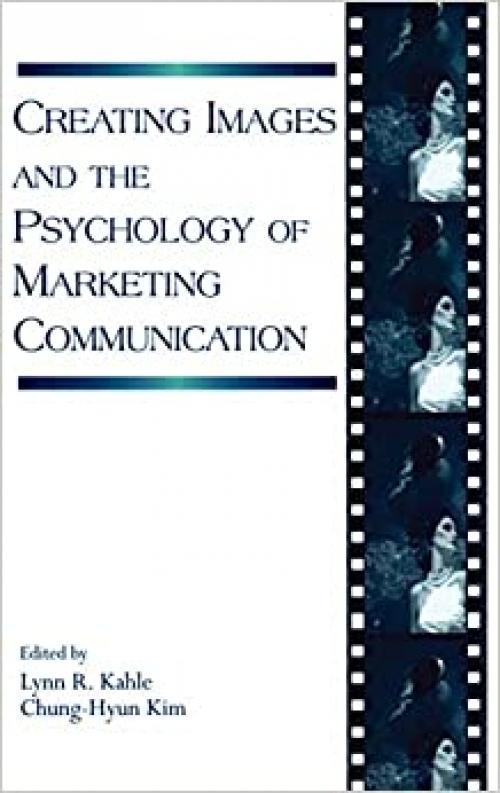 Creating Images and the Psychology of Marketing Communication (Advertising and Consumer Psychology)