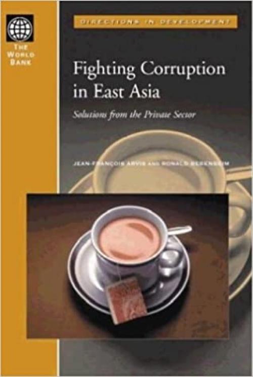 Fighting Corruption in East Asia: Solutions from the Private Sector (Directions in Development)